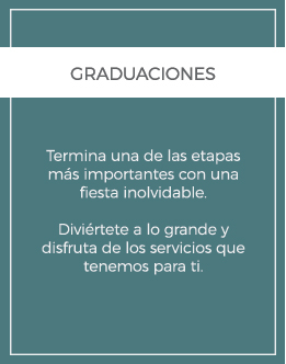 Graduaciones: Termina una de las etapas más importantes con una fiesta inolvidable. Diviértete a lo grande y disfruta de los servicios que tenemos para ti.